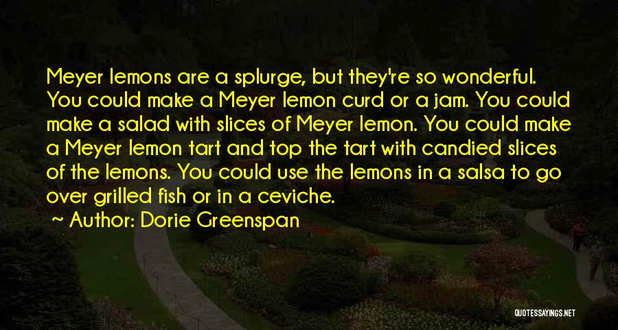 Dorie Greenspan Quotes: Meyer Lemons Are A Splurge, But They're So Wonderful. You Could Make A Meyer Lemon Curd Or A Jam. You