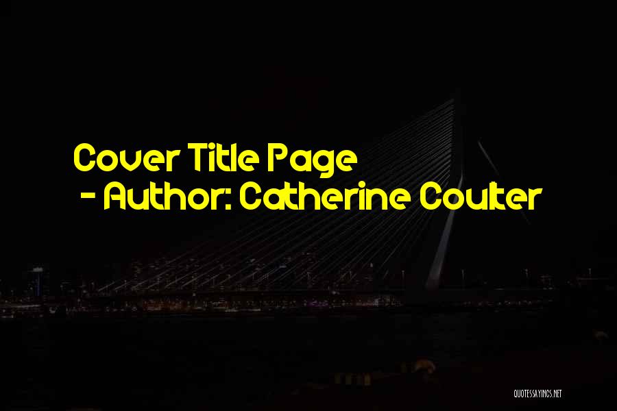 Catherine Coulter Quotes: Cover Title Page