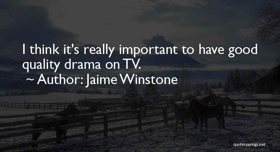 Jaime Winstone Quotes: I Think It's Really Important To Have Good Quality Drama On Tv.