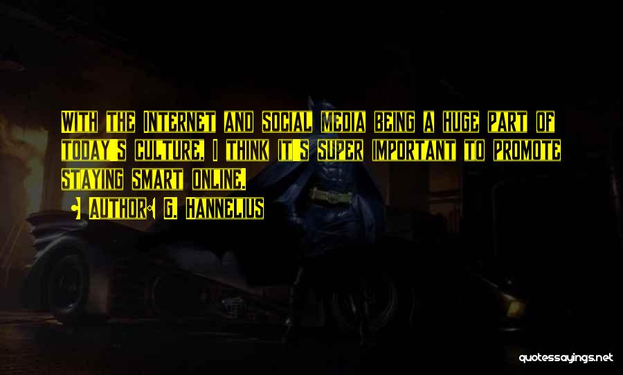 G. Hannelius Quotes: With The Internet And Social Media Being A Huge Part Of Today's Culture, I Think It's Super Important To Promote