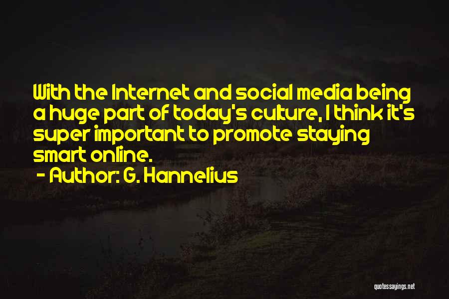 G. Hannelius Quotes: With The Internet And Social Media Being A Huge Part Of Today's Culture, I Think It's Super Important To Promote