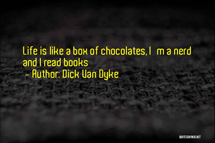 Dick Van Dyke Quotes: Life Is Like A Box Of Chocolates, I'm A Nerd And I Read Books