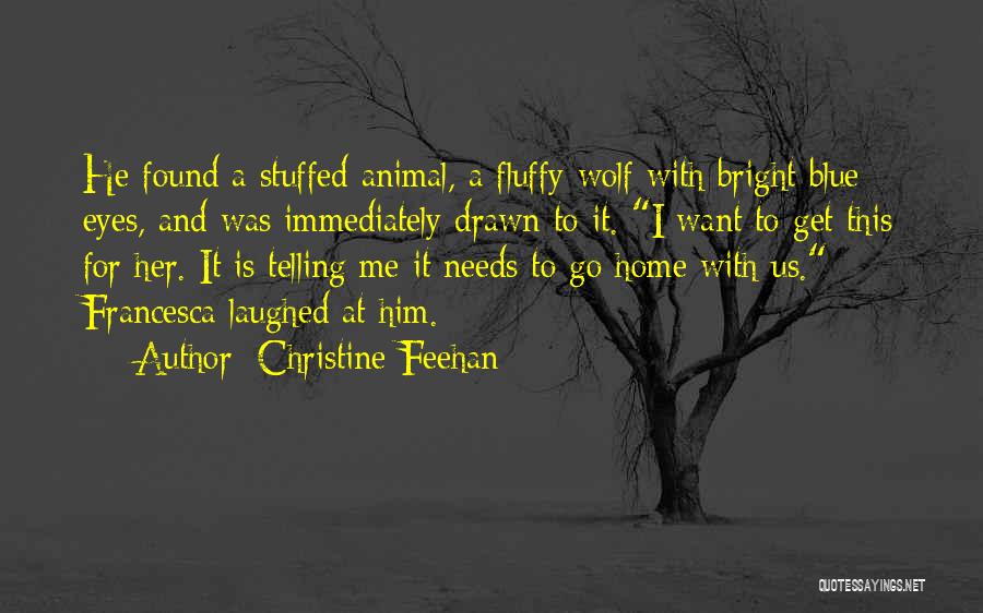 Christine Feehan Quotes: He Found A Stuffed Animal, A Fluffy Wolf With Bright Blue Eyes, And Was Immediately Drawn To It. I Want