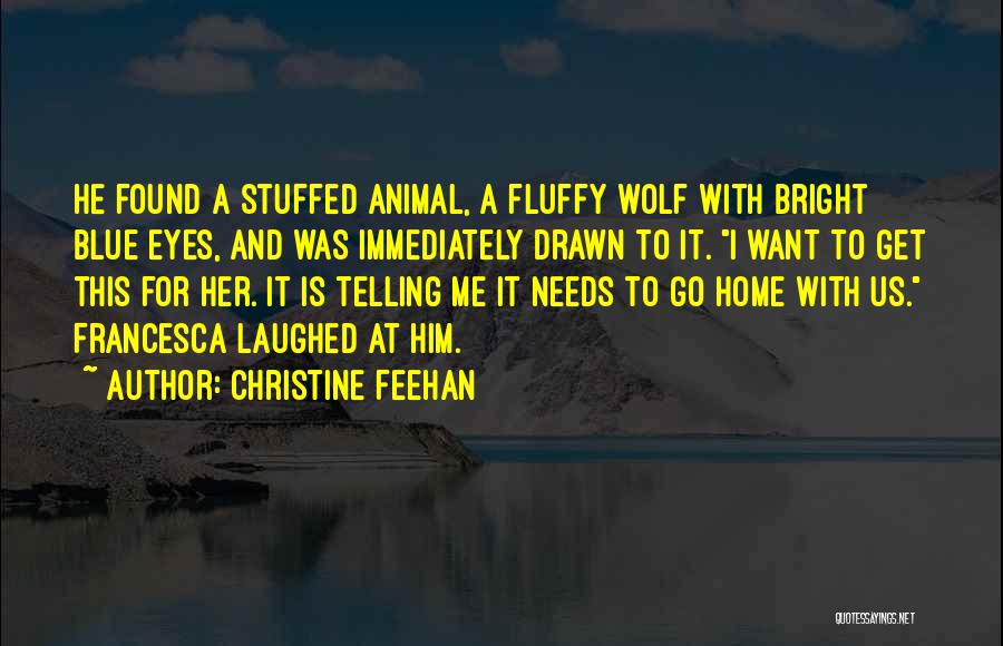 Christine Feehan Quotes: He Found A Stuffed Animal, A Fluffy Wolf With Bright Blue Eyes, And Was Immediately Drawn To It. I Want
