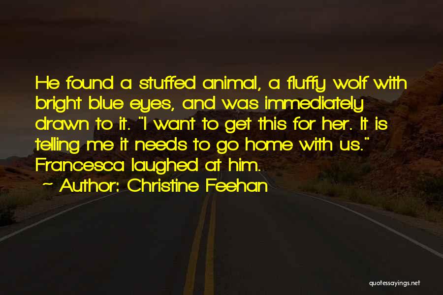 Christine Feehan Quotes: He Found A Stuffed Animal, A Fluffy Wolf With Bright Blue Eyes, And Was Immediately Drawn To It. I Want