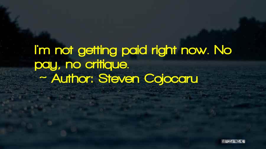 Steven Cojocaru Quotes: I'm Not Getting Paid Right Now. No Pay, No Critique.