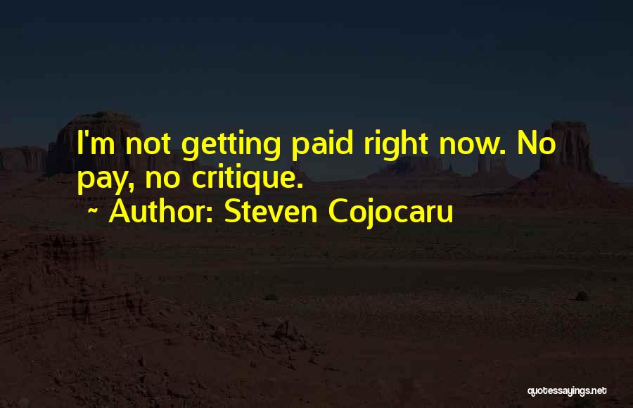 Steven Cojocaru Quotes: I'm Not Getting Paid Right Now. No Pay, No Critique.