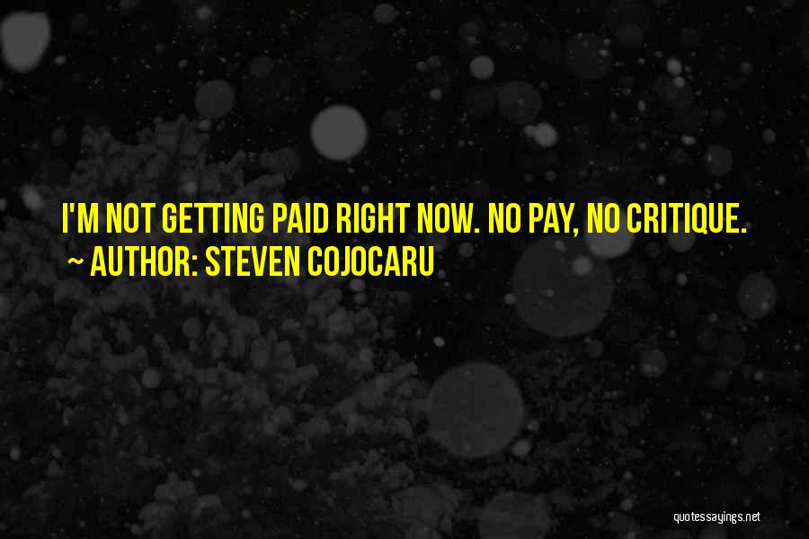 Steven Cojocaru Quotes: I'm Not Getting Paid Right Now. No Pay, No Critique.