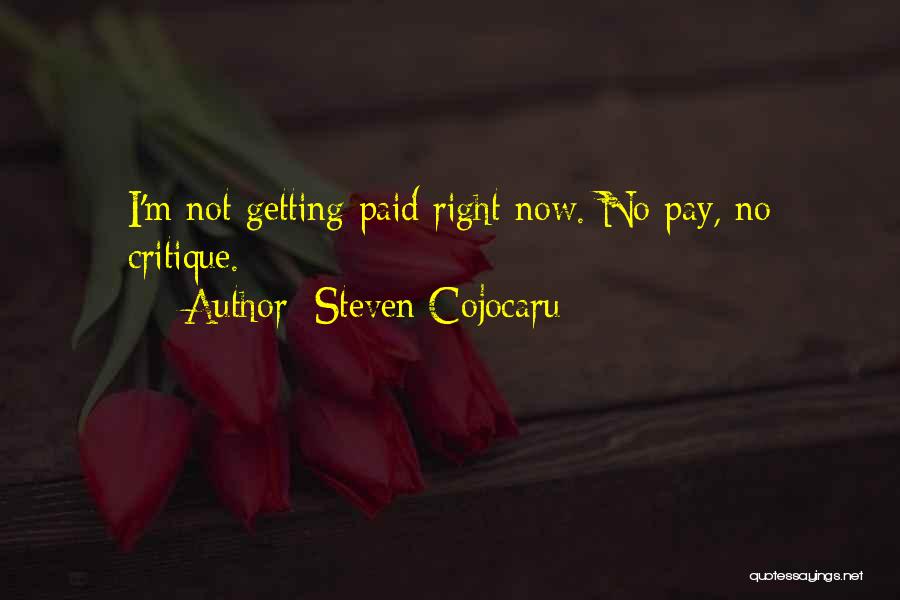 Steven Cojocaru Quotes: I'm Not Getting Paid Right Now. No Pay, No Critique.