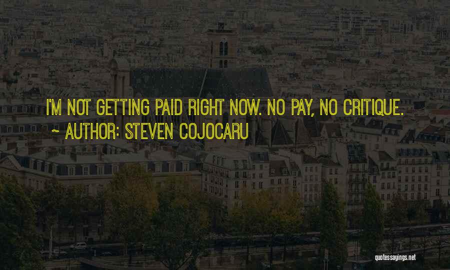 Steven Cojocaru Quotes: I'm Not Getting Paid Right Now. No Pay, No Critique.