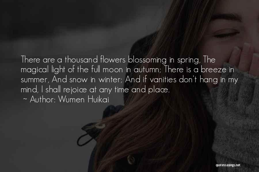 Wumen Huikai Quotes: There Are A Thousand Flowers Blossoming In Spring, The Magical Light Of The Full Moon In Autumn; There Is A