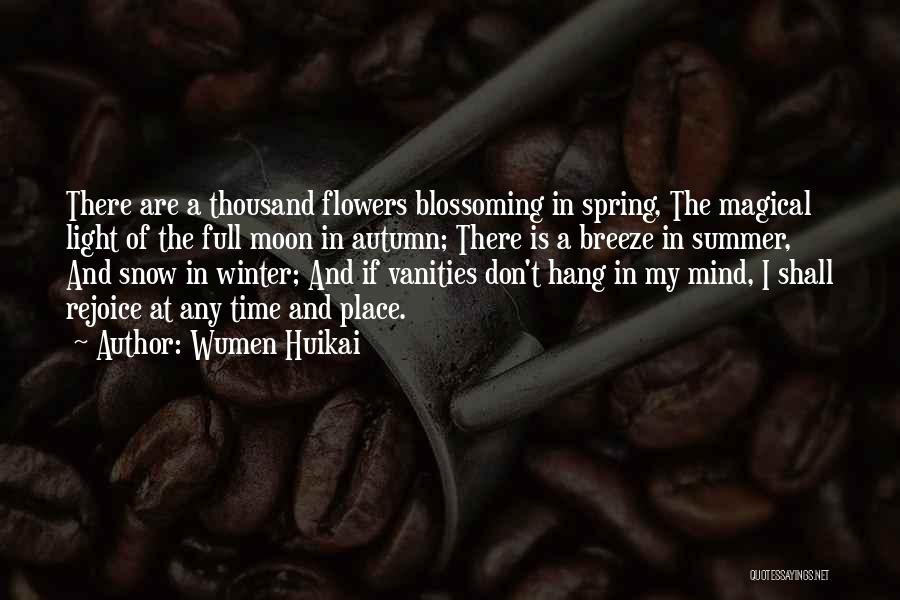 Wumen Huikai Quotes: There Are A Thousand Flowers Blossoming In Spring, The Magical Light Of The Full Moon In Autumn; There Is A