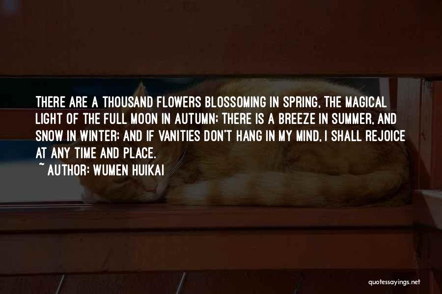 Wumen Huikai Quotes: There Are A Thousand Flowers Blossoming In Spring, The Magical Light Of The Full Moon In Autumn; There Is A