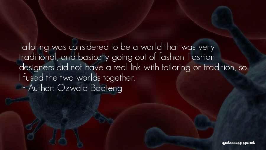 Ozwald Boateng Quotes: Tailoring Was Considered To Be A World That Was Very Traditional, And Basically Going Out Of Fashion. Fashion Designers Did