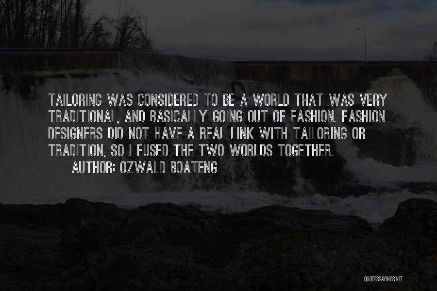 Ozwald Boateng Quotes: Tailoring Was Considered To Be A World That Was Very Traditional, And Basically Going Out Of Fashion. Fashion Designers Did