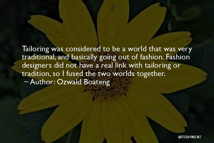 Ozwald Boateng Quotes: Tailoring Was Considered To Be A World That Was Very Traditional, And Basically Going Out Of Fashion. Fashion Designers Did