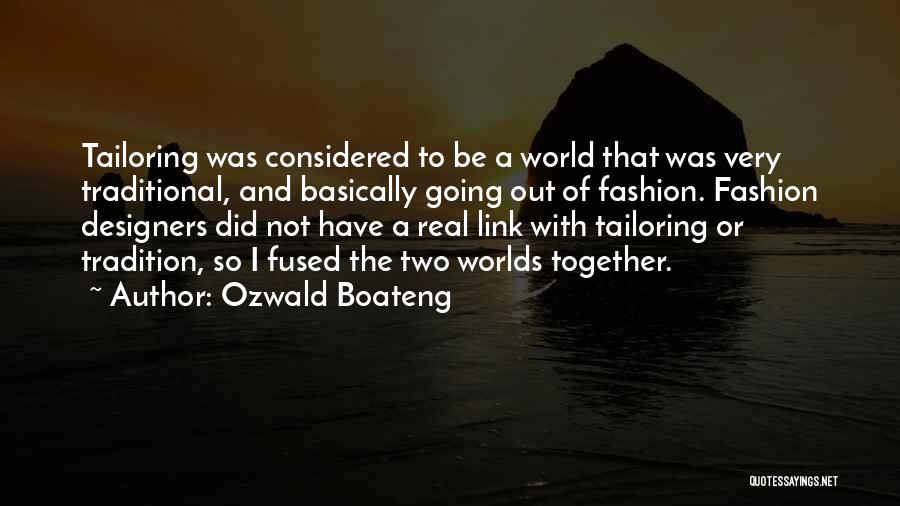 Ozwald Boateng Quotes: Tailoring Was Considered To Be A World That Was Very Traditional, And Basically Going Out Of Fashion. Fashion Designers Did