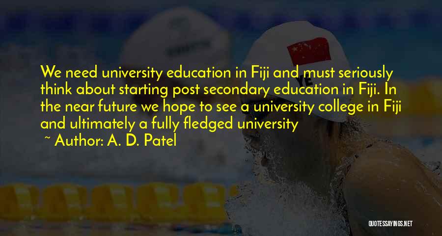 A. D. Patel Quotes: We Need University Education In Fiji And Must Seriously Think About Starting Post Secondary Education In Fiji. In The Near