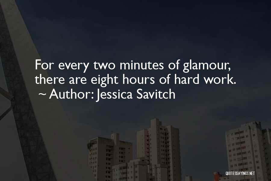 Jessica Savitch Quotes: For Every Two Minutes Of Glamour, There Are Eight Hours Of Hard Work.