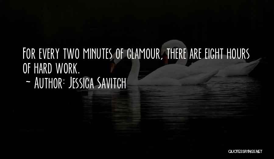 Jessica Savitch Quotes: For Every Two Minutes Of Glamour, There Are Eight Hours Of Hard Work.