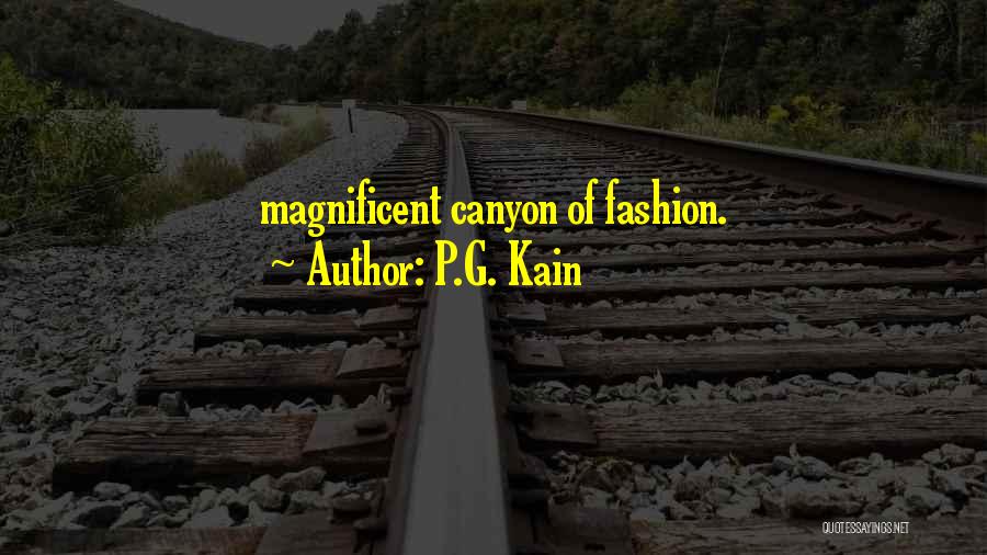 P.G. Kain Quotes: Magnificent Canyon Of Fashion.