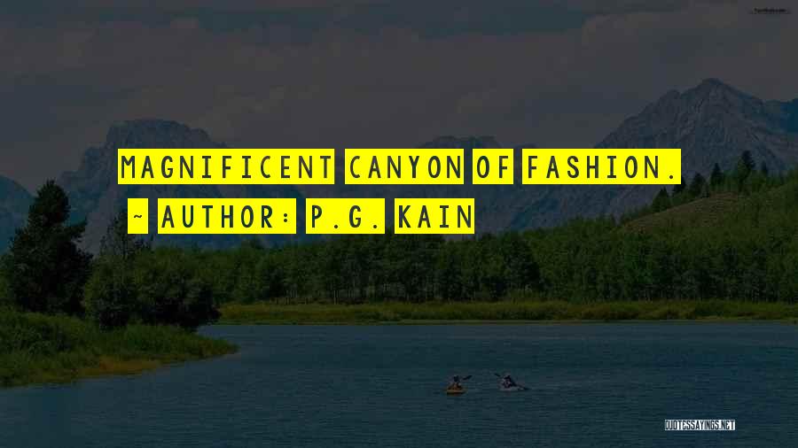 P.G. Kain Quotes: Magnificent Canyon Of Fashion.