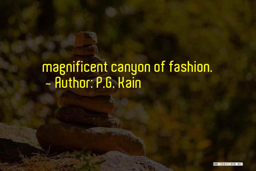 P.G. Kain Quotes: Magnificent Canyon Of Fashion.