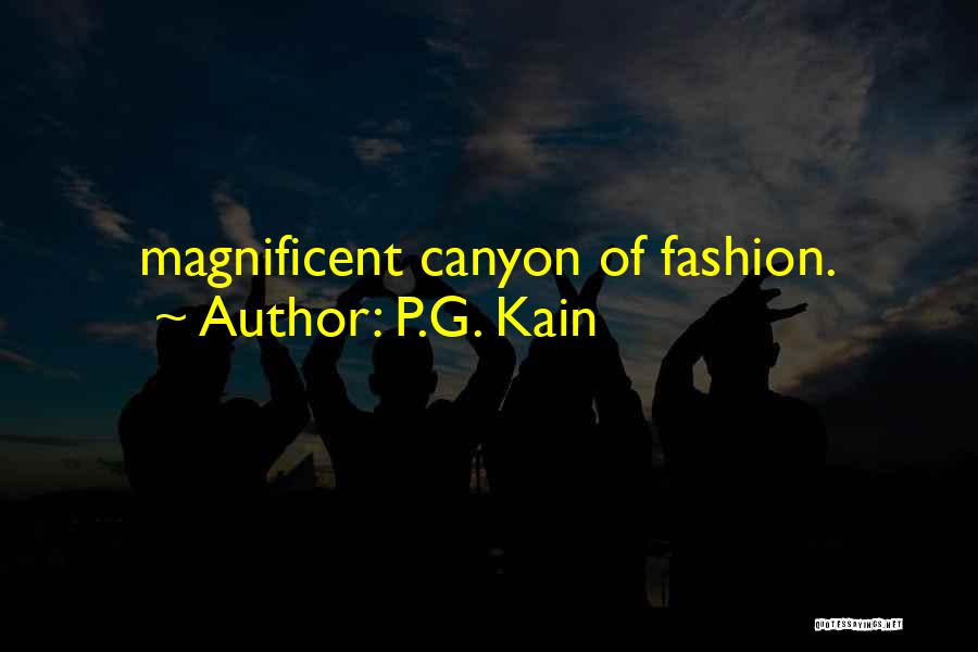 P.G. Kain Quotes: Magnificent Canyon Of Fashion.