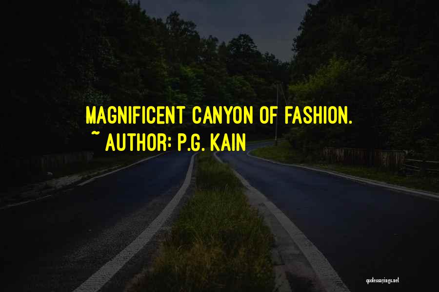 P.G. Kain Quotes: Magnificent Canyon Of Fashion.