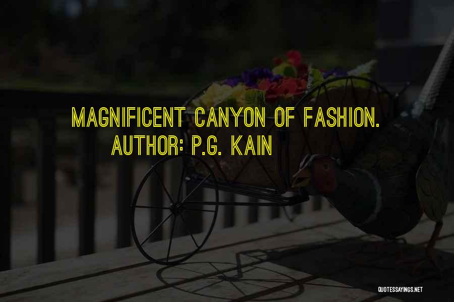 P.G. Kain Quotes: Magnificent Canyon Of Fashion.