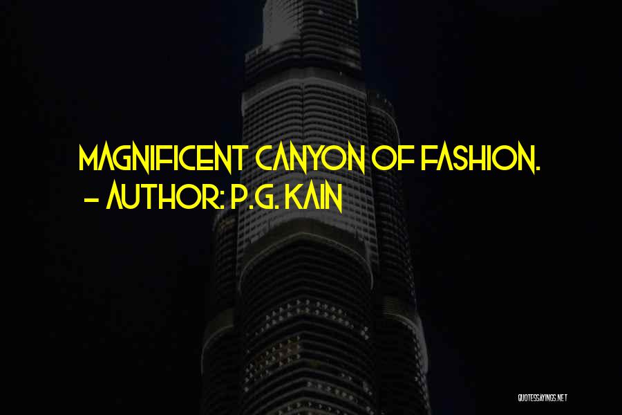 P.G. Kain Quotes: Magnificent Canyon Of Fashion.