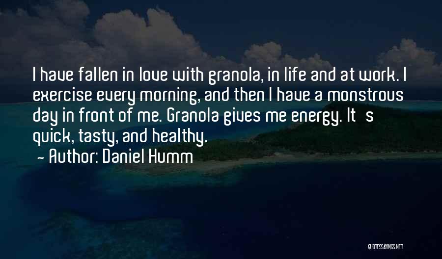 Daniel Humm Quotes: I Have Fallen In Love With Granola, In Life And At Work. I Exercise Every Morning, And Then I Have