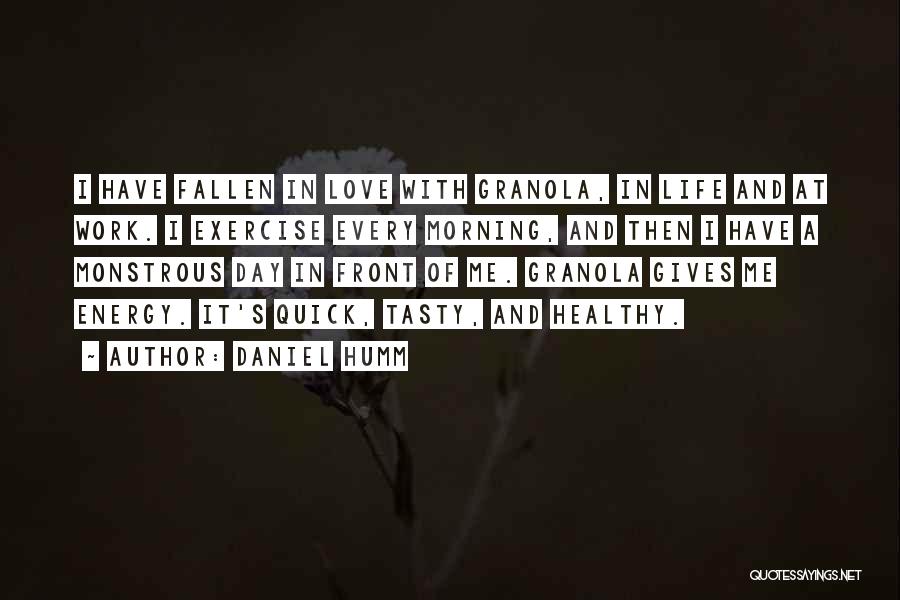 Daniel Humm Quotes: I Have Fallen In Love With Granola, In Life And At Work. I Exercise Every Morning, And Then I Have