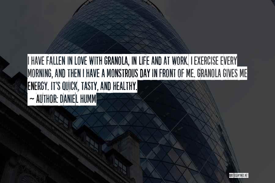 Daniel Humm Quotes: I Have Fallen In Love With Granola, In Life And At Work. I Exercise Every Morning, And Then I Have