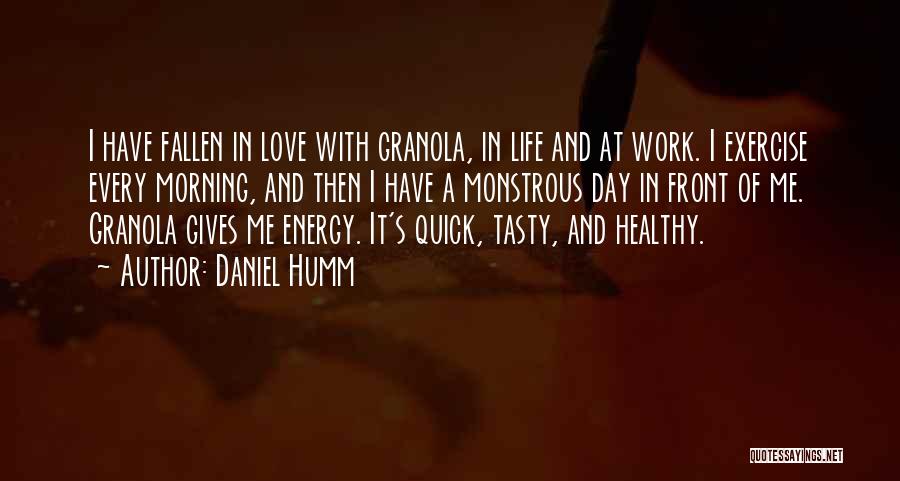 Daniel Humm Quotes: I Have Fallen In Love With Granola, In Life And At Work. I Exercise Every Morning, And Then I Have