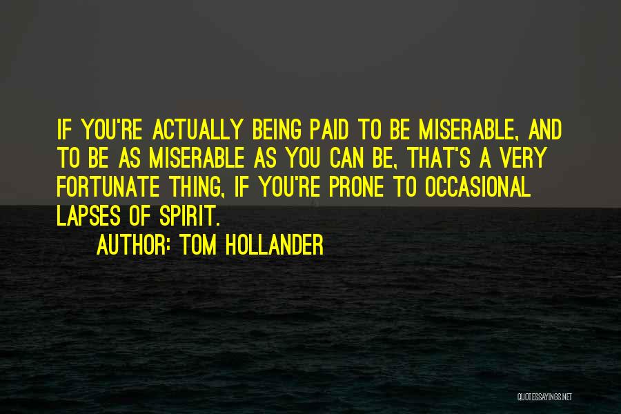 Tom Hollander Quotes: If You're Actually Being Paid To Be Miserable, And To Be As Miserable As You Can Be, That's A Very