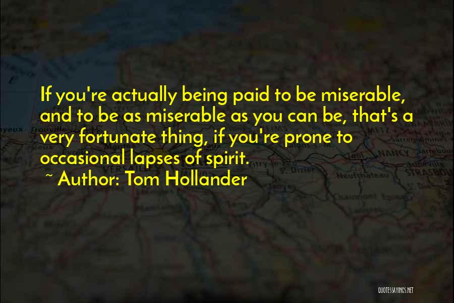 Tom Hollander Quotes: If You're Actually Being Paid To Be Miserable, And To Be As Miserable As You Can Be, That's A Very