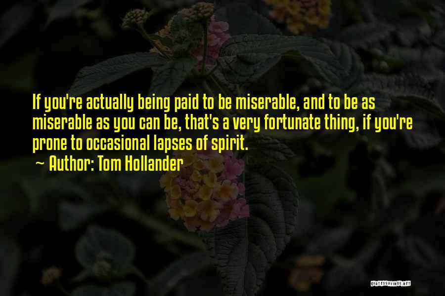 Tom Hollander Quotes: If You're Actually Being Paid To Be Miserable, And To Be As Miserable As You Can Be, That's A Very