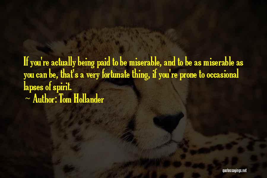 Tom Hollander Quotes: If You're Actually Being Paid To Be Miserable, And To Be As Miserable As You Can Be, That's A Very