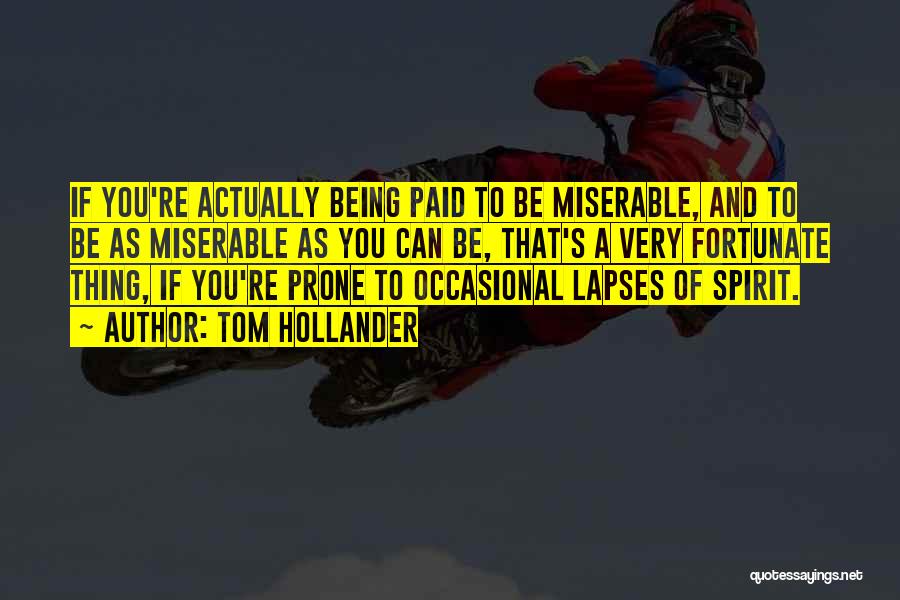 Tom Hollander Quotes: If You're Actually Being Paid To Be Miserable, And To Be As Miserable As You Can Be, That's A Very