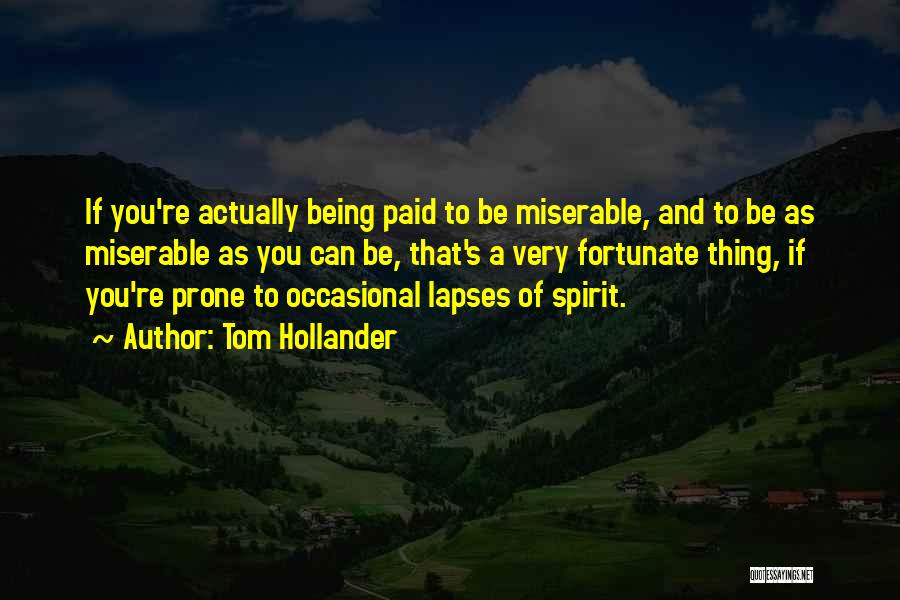 Tom Hollander Quotes: If You're Actually Being Paid To Be Miserable, And To Be As Miserable As You Can Be, That's A Very