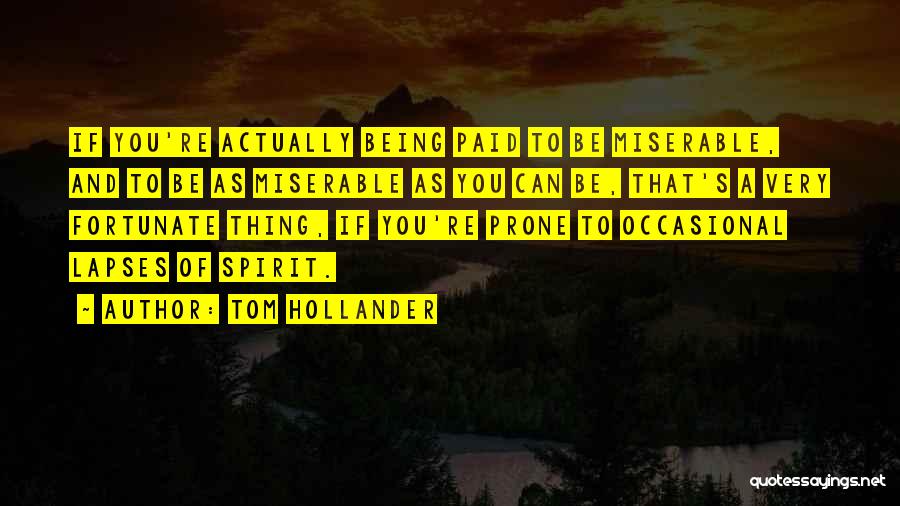 Tom Hollander Quotes: If You're Actually Being Paid To Be Miserable, And To Be As Miserable As You Can Be, That's A Very