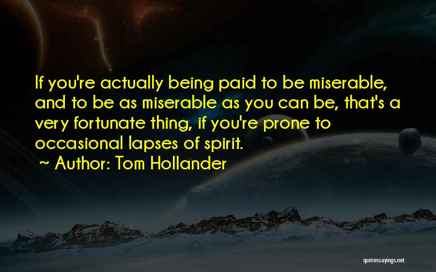 Tom Hollander Quotes: If You're Actually Being Paid To Be Miserable, And To Be As Miserable As You Can Be, That's A Very
