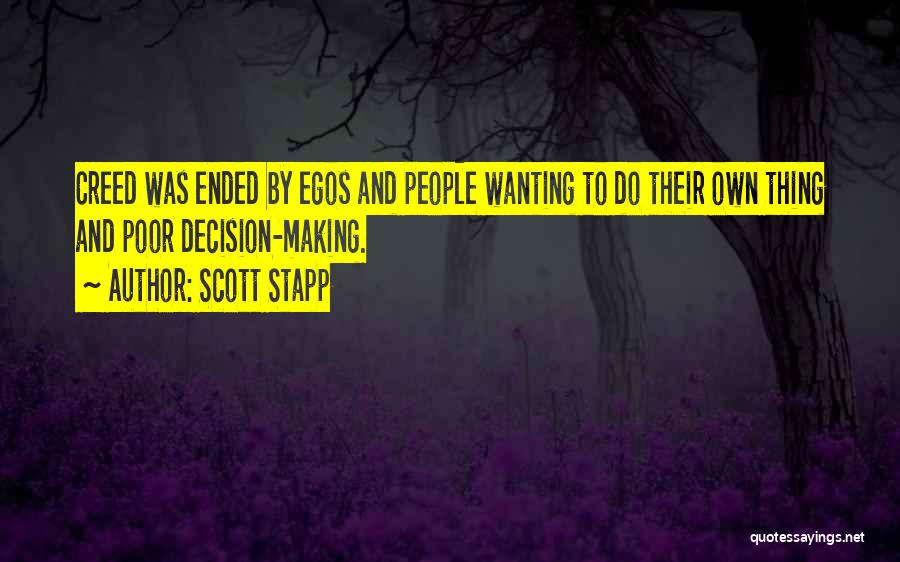 Scott Stapp Quotes: Creed Was Ended By Egos And People Wanting To Do Their Own Thing And Poor Decision-making.