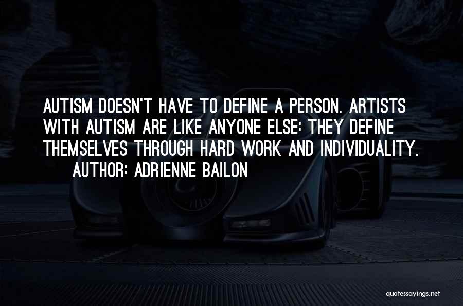 Adrienne Bailon Quotes: Autism Doesn't Have To Define A Person. Artists With Autism Are Like Anyone Else: They Define Themselves Through Hard Work