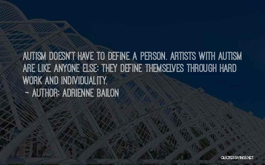 Adrienne Bailon Quotes: Autism Doesn't Have To Define A Person. Artists With Autism Are Like Anyone Else: They Define Themselves Through Hard Work