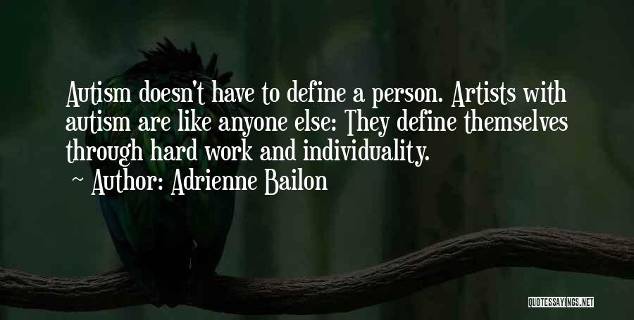 Adrienne Bailon Quotes: Autism Doesn't Have To Define A Person. Artists With Autism Are Like Anyone Else: They Define Themselves Through Hard Work