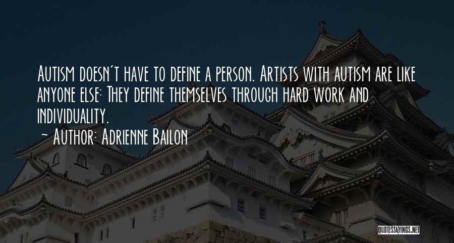 Adrienne Bailon Quotes: Autism Doesn't Have To Define A Person. Artists With Autism Are Like Anyone Else: They Define Themselves Through Hard Work