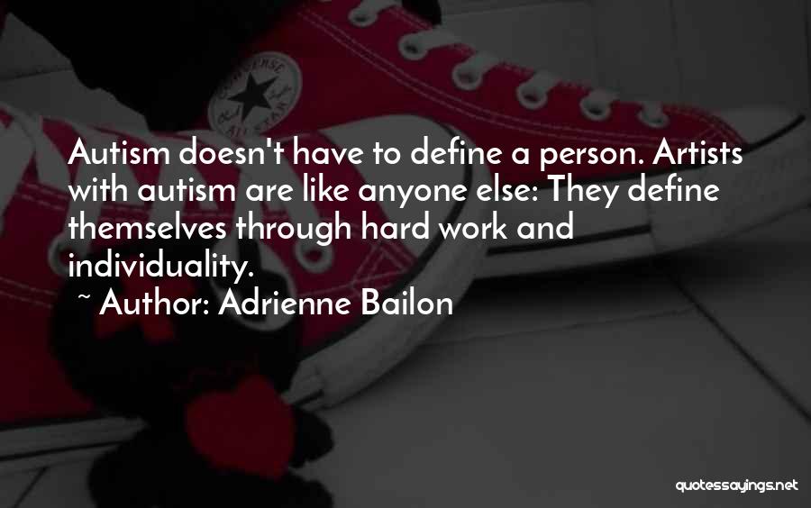 Adrienne Bailon Quotes: Autism Doesn't Have To Define A Person. Artists With Autism Are Like Anyone Else: They Define Themselves Through Hard Work