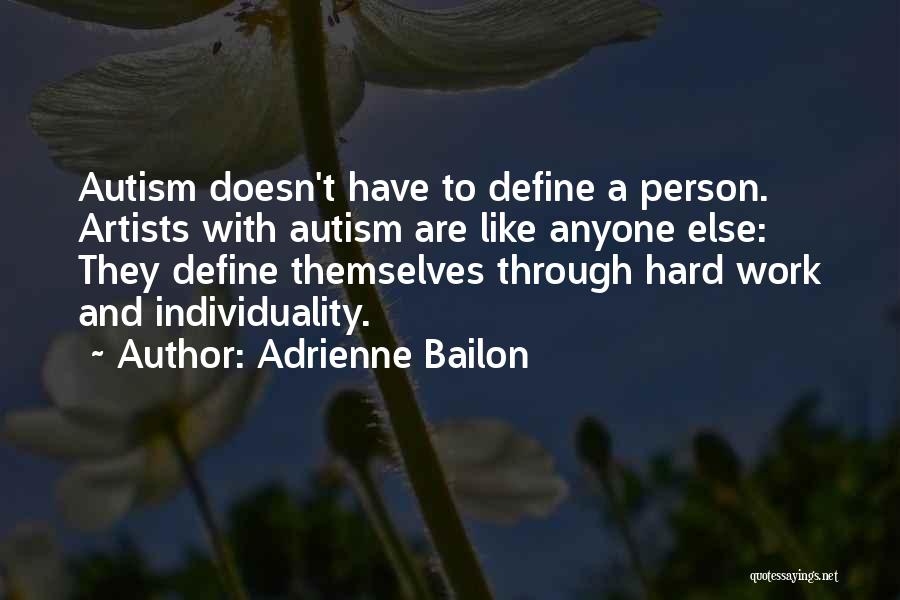 Adrienne Bailon Quotes: Autism Doesn't Have To Define A Person. Artists With Autism Are Like Anyone Else: They Define Themselves Through Hard Work